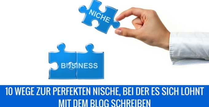 10 Wege zur perfekten Nische, bei der es sich lohnt mit dem Blog schreiben