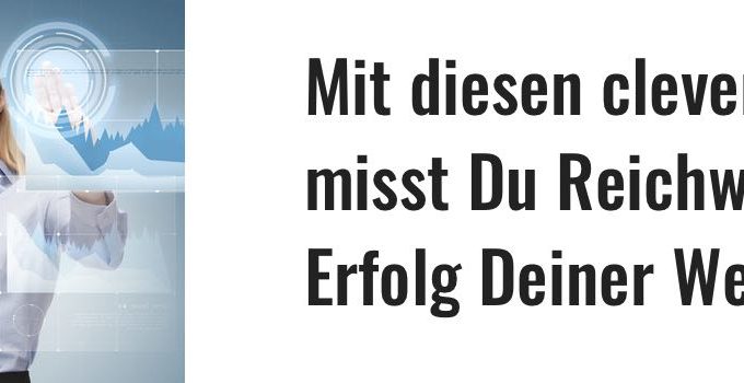Mit diesen cleveren Tools misst Du Reichweite und Erfolg Deiner Website